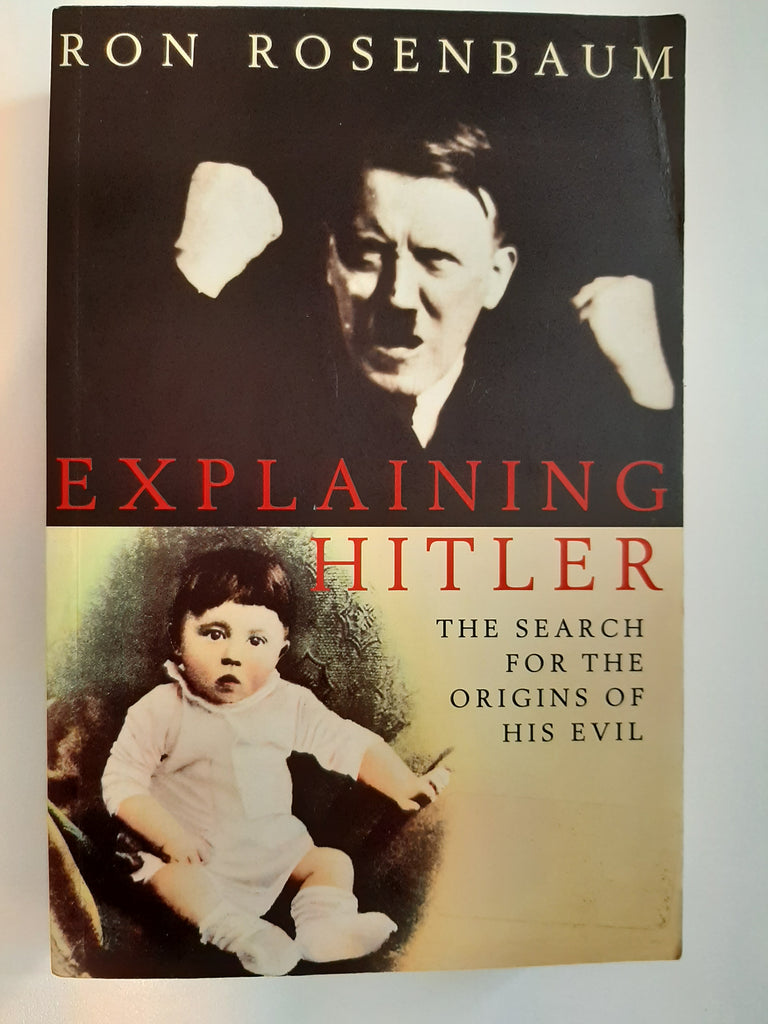 Explaining Hitler : The Search for the Origins of His Evil by Rosenbaum, Ron
