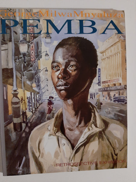 George Milwa Mnyaluza Pemba: Retrospective Exhibition by Pemba, George Mnyalaza Milwa