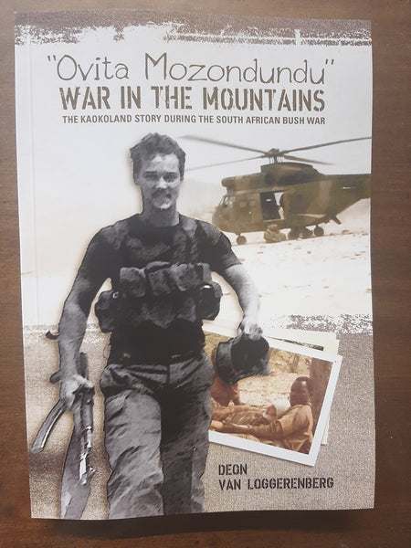 "Ovita Mozondundu" War In The Mountains: The Kaokoland Story during the South African Bush War - Deon van Loggerenberg