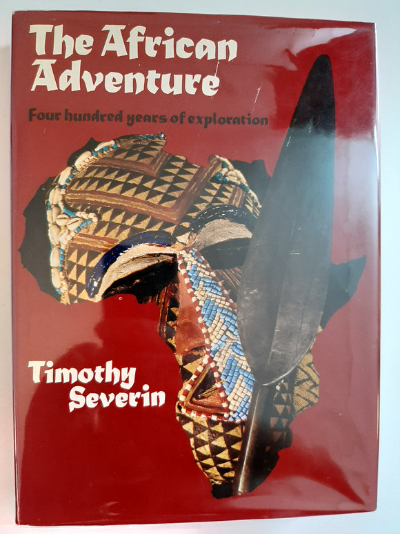 The African Adventure; : Four Hundred Years of Exploration in the Dangerous Continent by Tim Severin