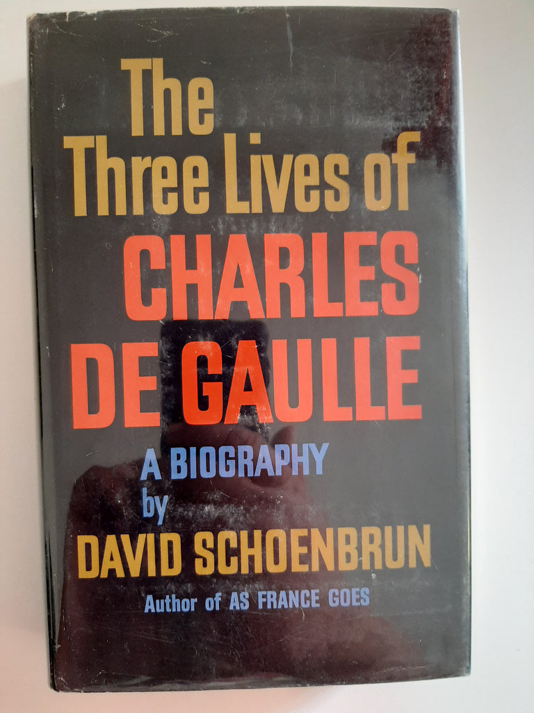 The Three Lives Of Charles De Gaulle, A Biography by David Schoenbrun