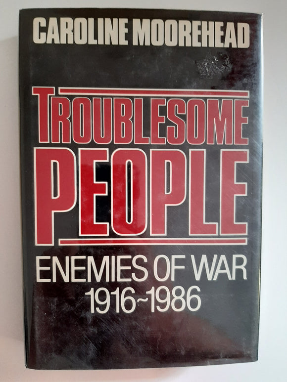 Troublesome People: Enemies Of War 1916-1986 by Caroline Moorehead