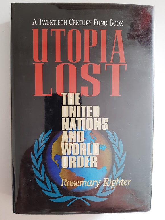 Utopia Lost, The United Nations And World Order By Rosemary Righter