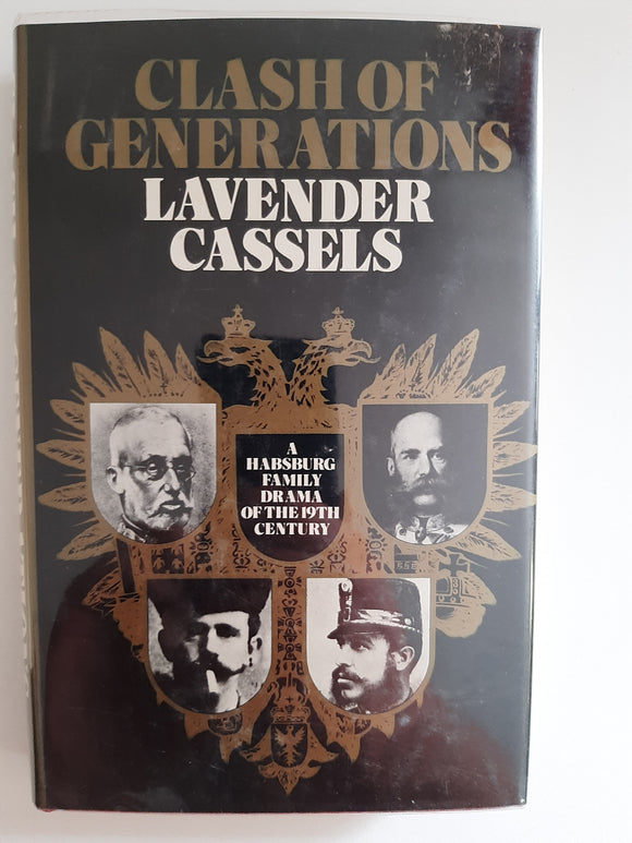 Clash of Generations: Hapsburg Family Drama in the Nineteenth Century by Lavender Cassels