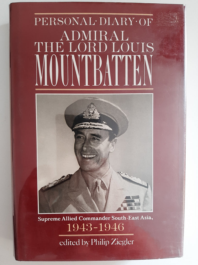 Personal Diary Of Admiral The Lord Louis Mountbatten Supreme Allied Commander, South-East Asia, 1943-1946 by Mountbatten
