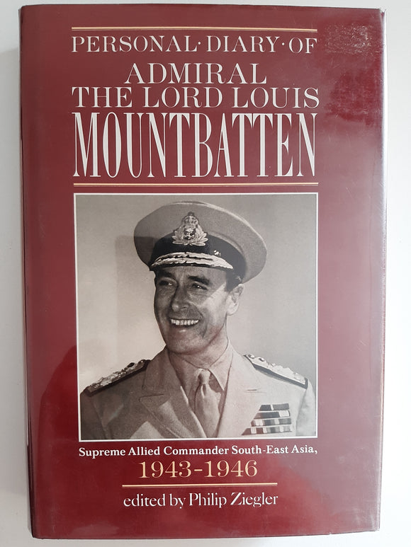Personal Diary Of Admiral The Lord Louis Mountbatten Supreme Allied Commander, South-East Asia, 1943-1946 by Mountbatten