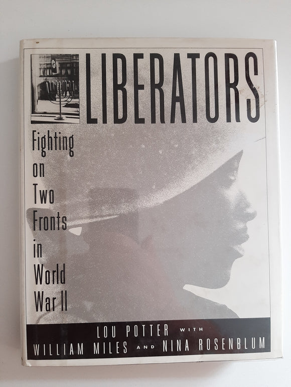 Liberators, Fighting On Two Fronts in World War 2 by Lou Potter
