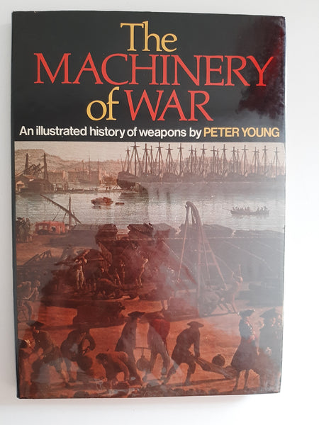 The Machinery of War: An Illustrated History of Weapons By Peter Young