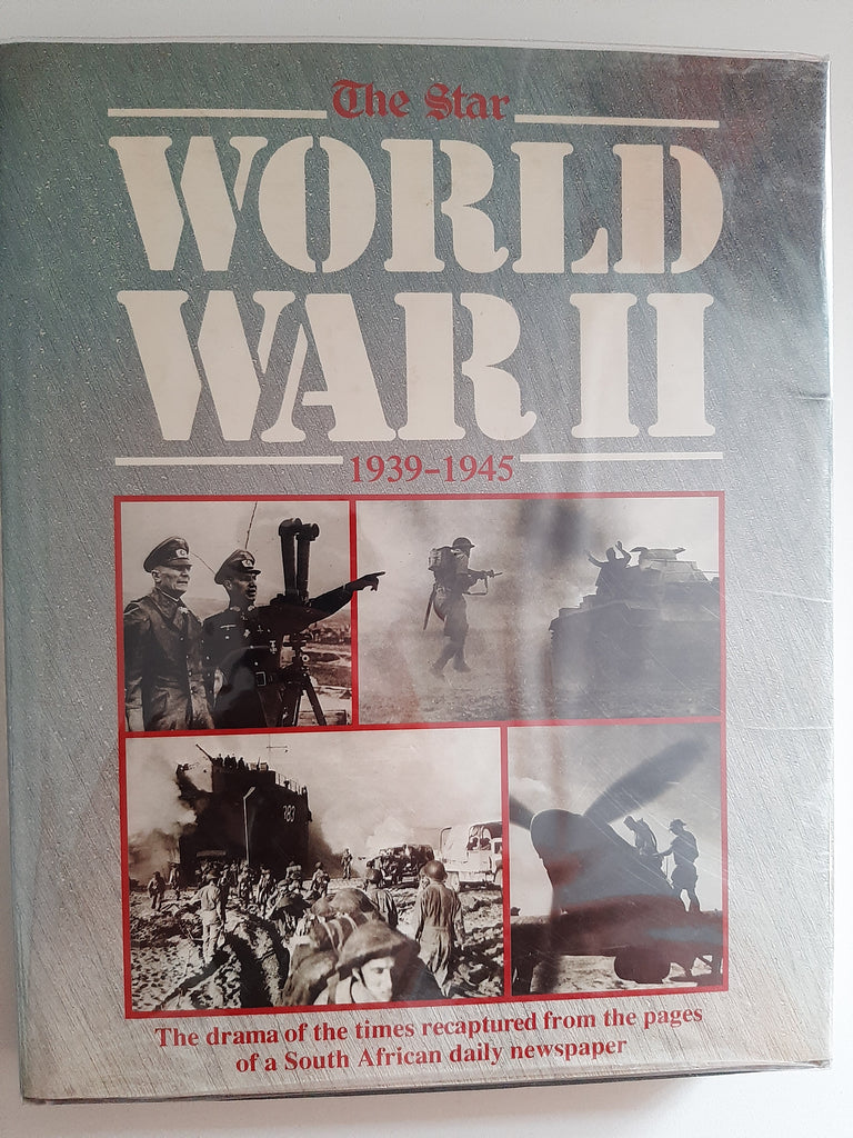 The Star World War 2 1939-1945: The Drama Of The Times Recaptured From The Pages Of A South African Daily Newspaper By John Pitts