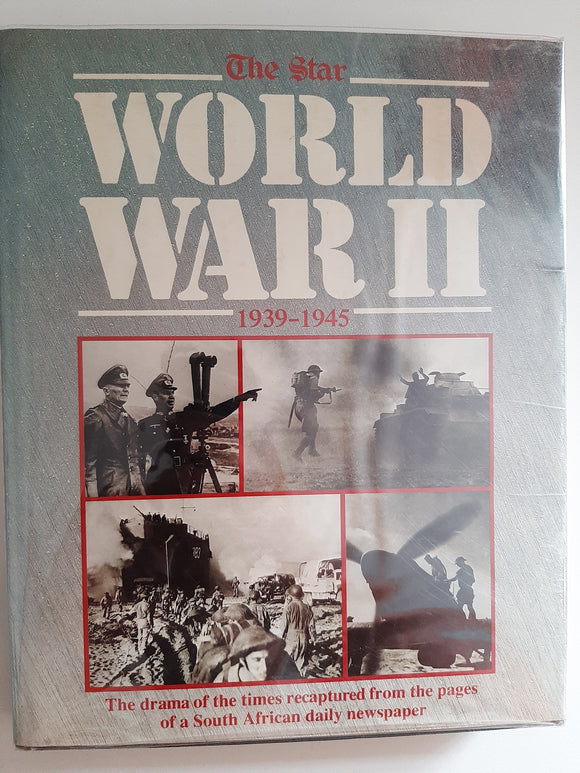 The Star World War 2 1939-1945: The Drama Of The Times Recaptured From The Pages Of A South African Daily Newspaper By John Pitts