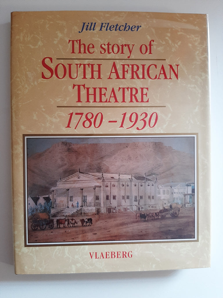 The Story of South African Theatre 1780-1930 By Jill Fletcher