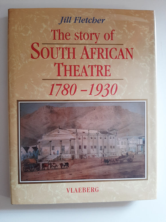 The Story of South African Theatre 1780-1930 By Jill Fletcher