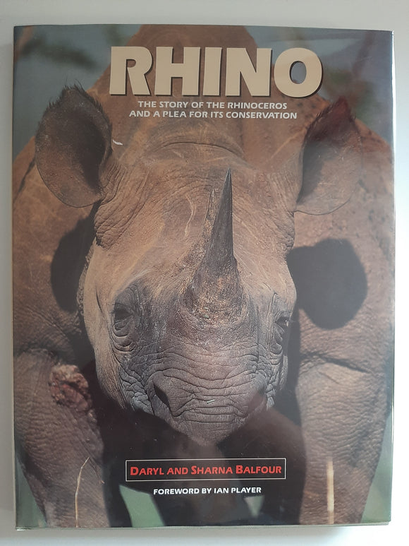 Rhino, The Story Of The Rhinoceros And A Plea For Its Conservation By Daryl & Sharna Balfour