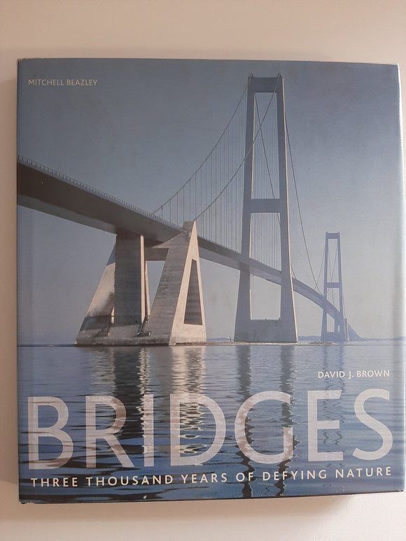Bridges, Three Thousand Years Of Defying Nature By David J. Brown