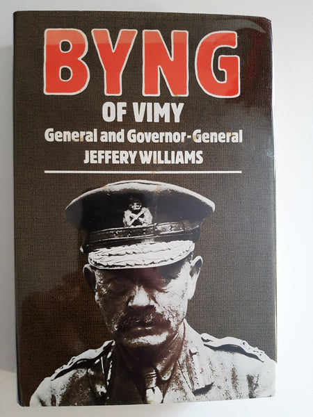 Byng Of Vimy, General and Governor-General By Jeffery Williams