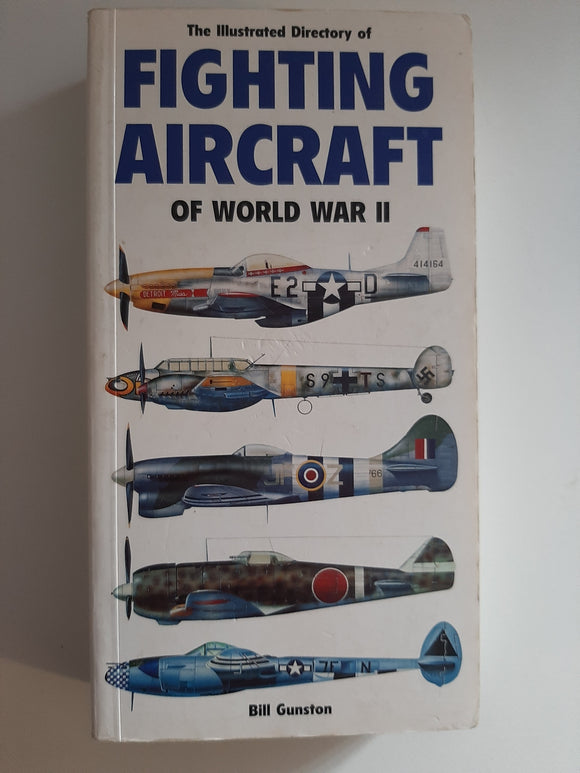 The Illustrated Directory Of Fighting Aircraft Of World War 2 By Bill Gunston