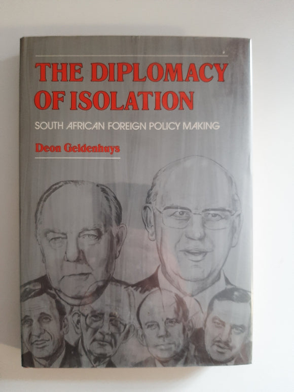The Diplomacy Of Isolation, South African Foreign Policy Making By Deon Geldenhuys