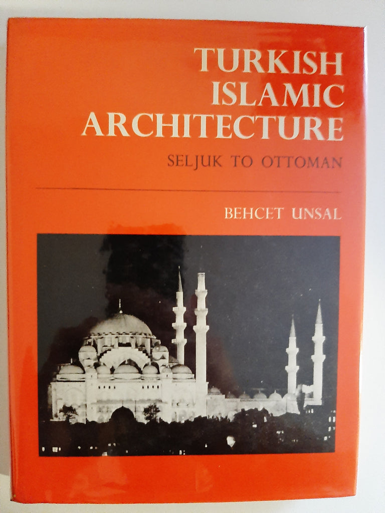 Turkish Islamic Architecture By Behcet Unsal