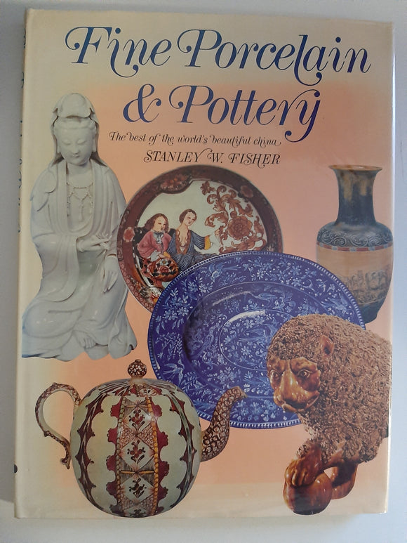 Fine Porcelain& Pottery: The Best Of The World's Beautiful China By Stanley W. Fisher