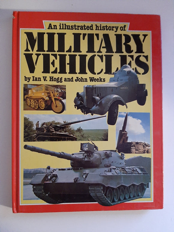 An Illustrated History Of Military Vehicles By Ian V. Hogg And John Weeks