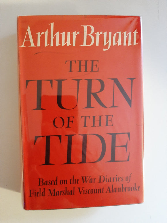 The Turn Of The Tide: Based On The War Diaries Of Field Marshal Viscount Alanbrooke By Arthur Bryant