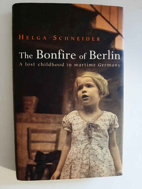 The Bonfire Of Berlin: A Lost Child In A Wartime Germany By Helga Schneider