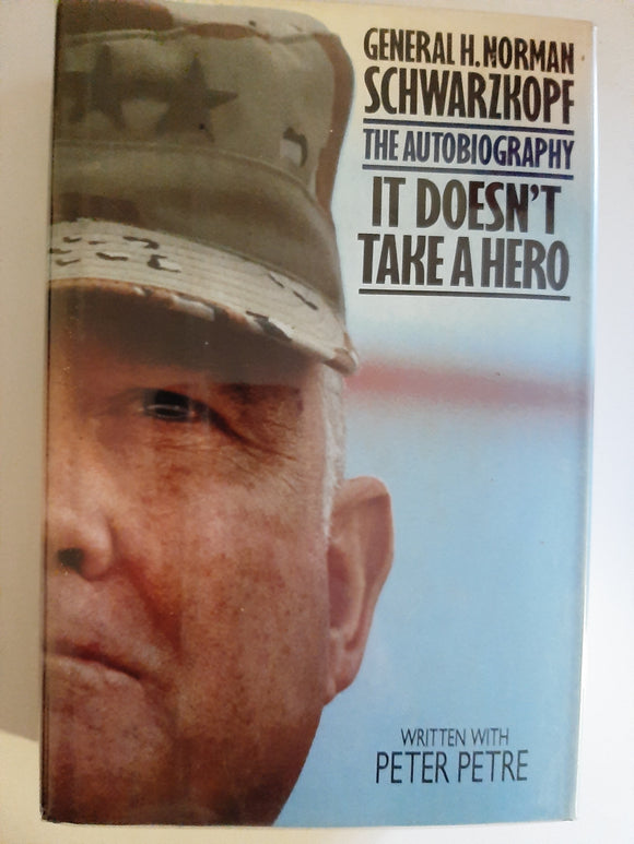 It Doesn't Take A Hero, The Autobiography By General H. Norman Schwarzkopf And Peter Petre