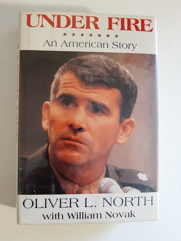 Under Fire, An American Story By Oliver L. North with William Novak