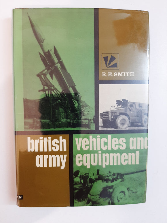 British Army Vehicles And Equipment By R.E. Smith