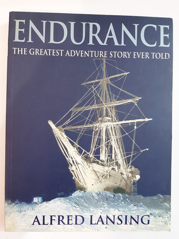 Endurance: The Greatest Adventure Story Ever Told By Alfred Lansing