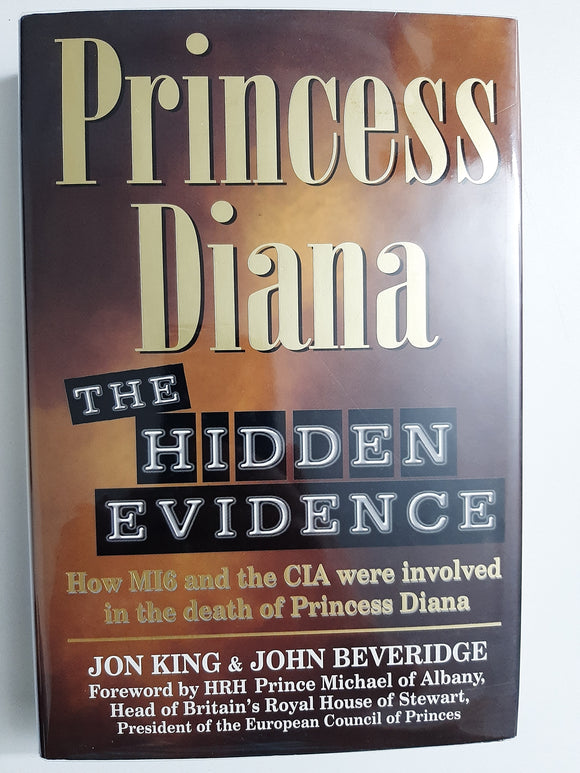 Princess Diana: The Hidden Evidence By Jon King & John Beveridge