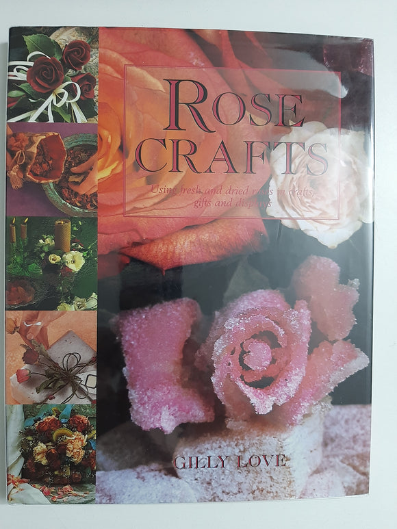 Rose Crafts Using Fresh and Dried Roses in Crafts, Gifts and Displays By Gilly Love