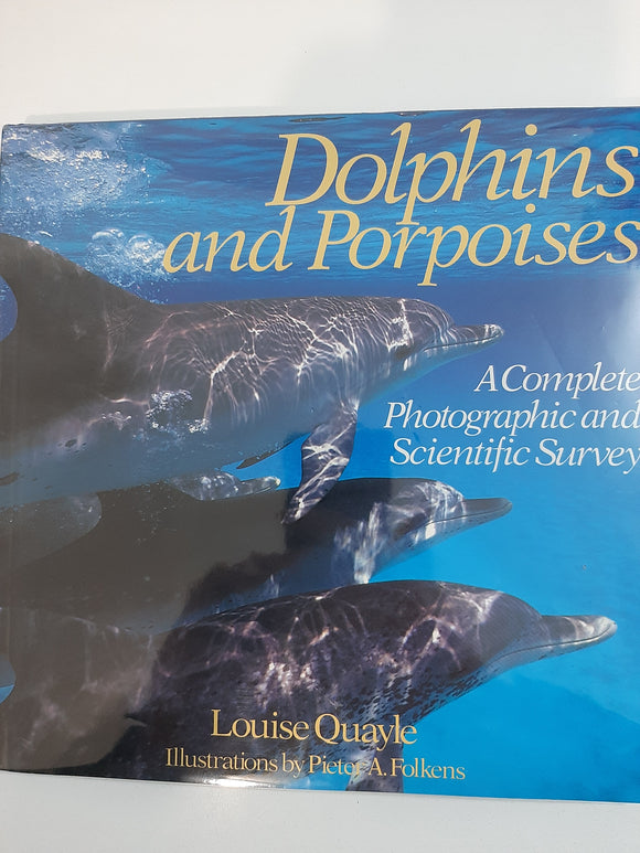 Dolphins And Porpoises: A Complete Photographic And Scientific Survey By Louise Quayle And Pieter A. Folkens