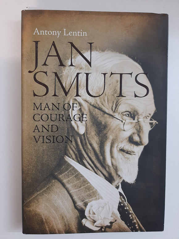 Jan Smuts, Man Of Courage And Vision By Antony Lentin