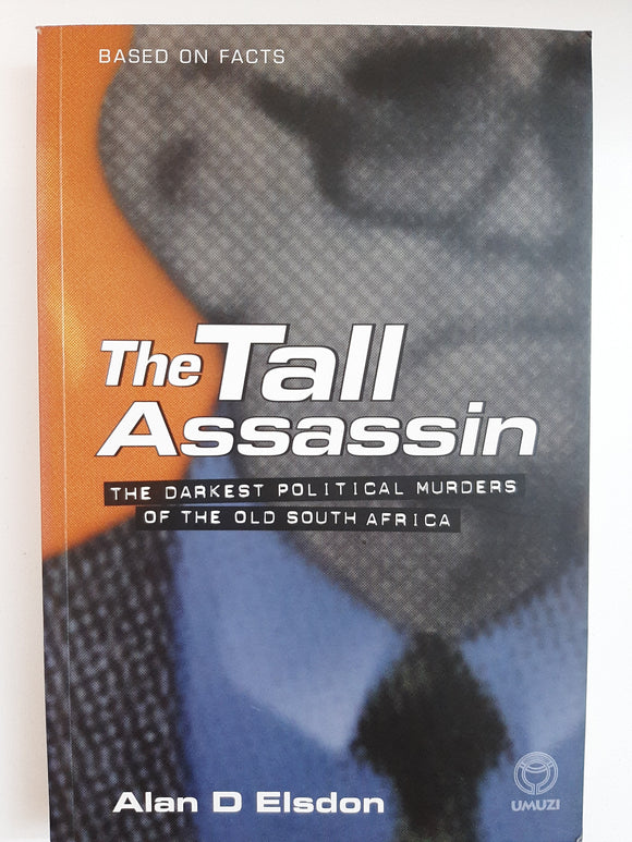 The Tall Assassin (The Darkest Political Murders of the Old South Africa) By Alan D Elsdon