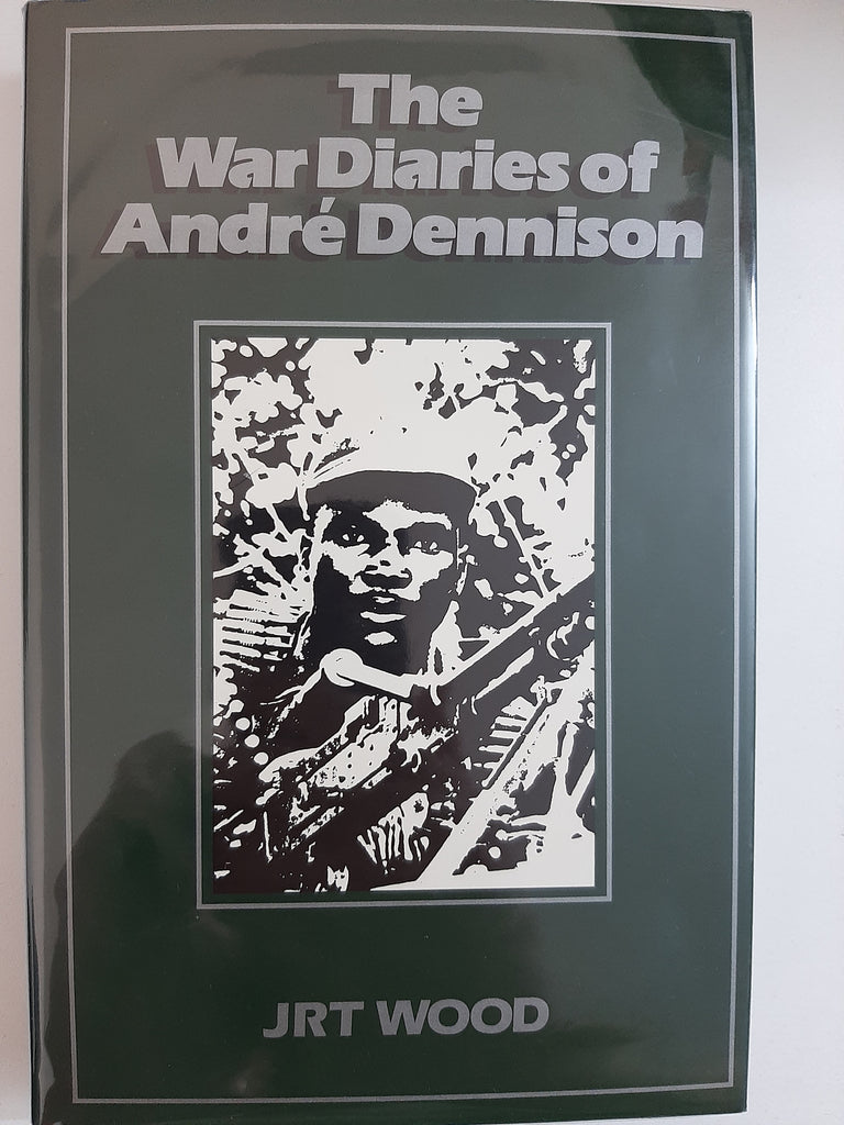 The War Diaries Of Andre Dennison By JRT Wood