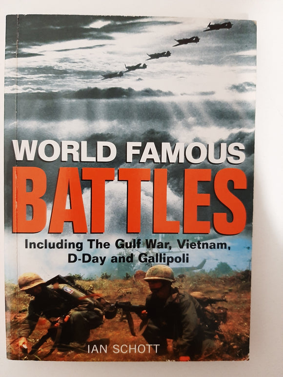 World Famous Battles: Including The Gulf War, Vietnam, D-Day And Gallipoli By Ian Schott