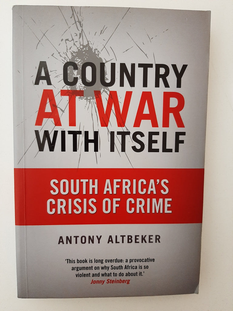 A Country At War With Itself: South Africa's Crisis Of Crime By Antony Altbeker
