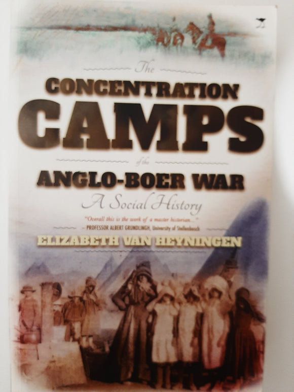 The Concentration Camps of the Anglo-Boer War: A Social History By Elizabeth Van Heyningen