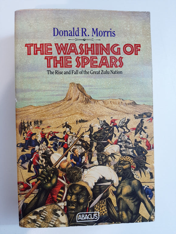 The Washing of the Spears : Rise and Fall of the Great Zulu Nation by Morris, Donald R.