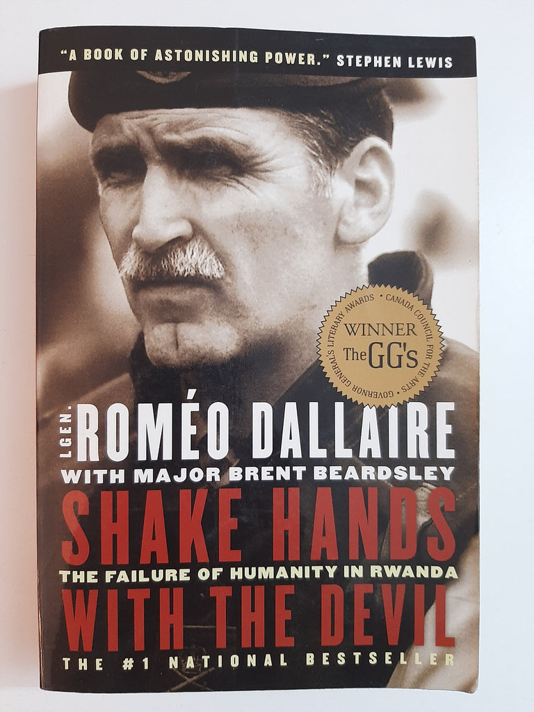 Shake Hands with the Devil: The Failure of Humanity in Rwanda By Romeo Dallaire