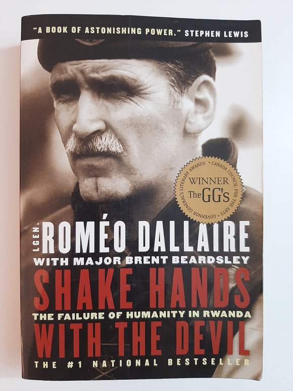 Shake Hands with the Devil: The Failure of Humanity in Rwanda By Romeo Dallaire