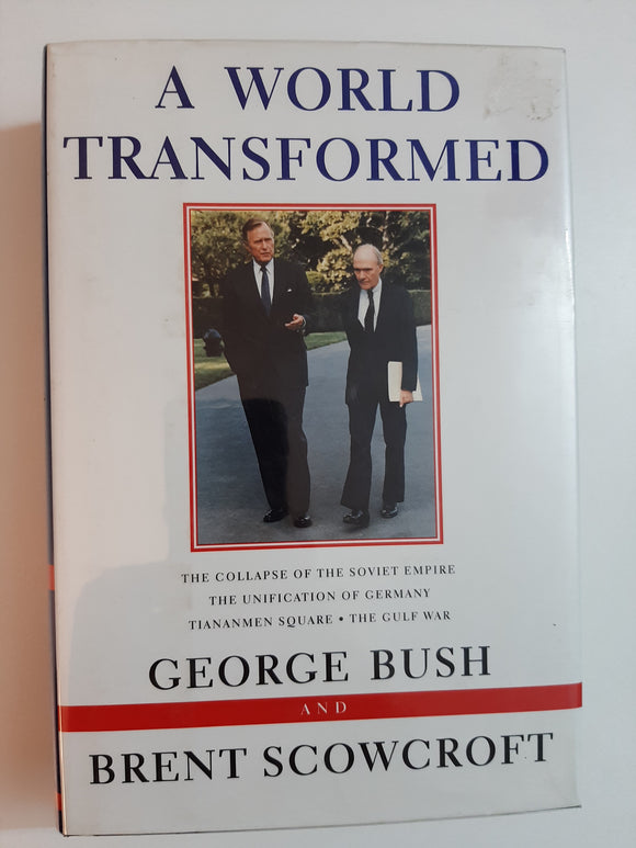 A World Transformed: The Collapse of the Soviet Empire, The Unification of Germany Tiananmen Square, The Gulf War by Brent Scowcroft and George H. W. Bush