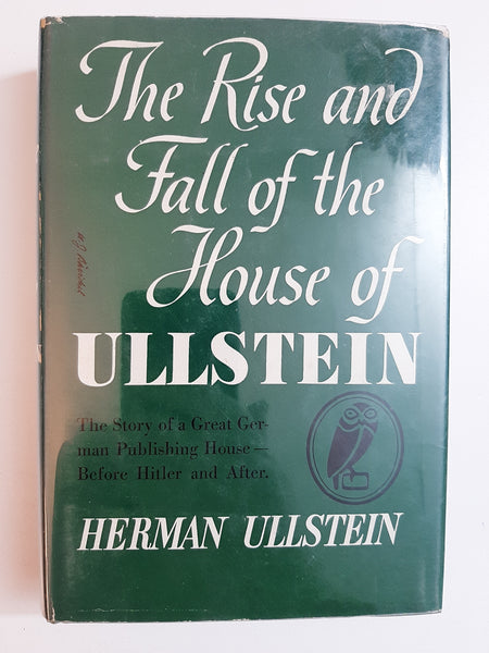 The Rise And Fall Of The House Of Ullstein: The Story Of A Great German Publishing House-Before Hitler And After By Herman Ullstein