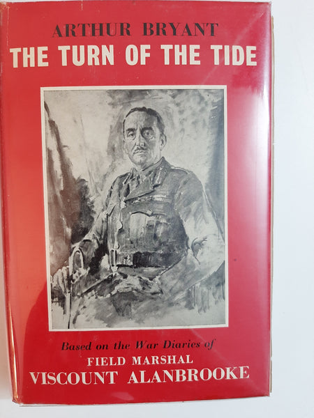 The Turn Of The Tide 1939-1943: A Study Based On The Diaries And Autobiographical Notes Of Field Marshal The Viscount Alanbrooke By Arthur Bryant