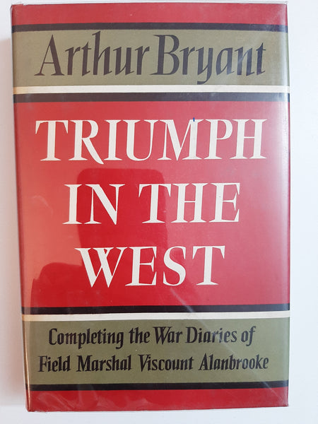 Triumph In The West: Completing The War Diaries Of Field Marshal Viscount Alanbrooke By Arthur Bryant