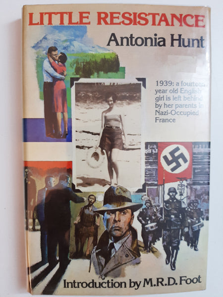 Little Resistance, 1939: A Fourteen Year Old English Girl Is Left Behind By Her Parents In Nazi-Occupied France By Antonia Hunt