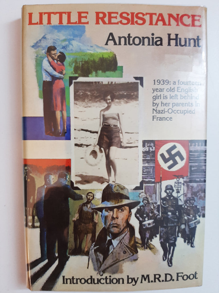 Little Resistance, 1939: A Fourteen Year Old English Girl Is Left Behind By Her Parents In Nazi-Occupied France By Antonia Hunt