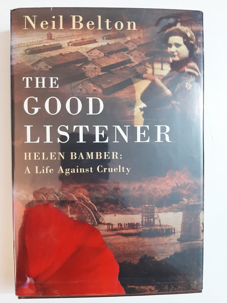 The Good Listener: Helen Bamber, A Life Against Cruelty By Neil Belton