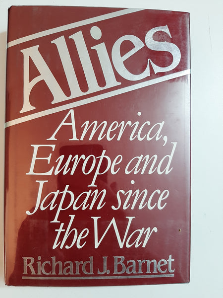 Allies: America, Europe, Japan Since the War By Richard J. Barnet